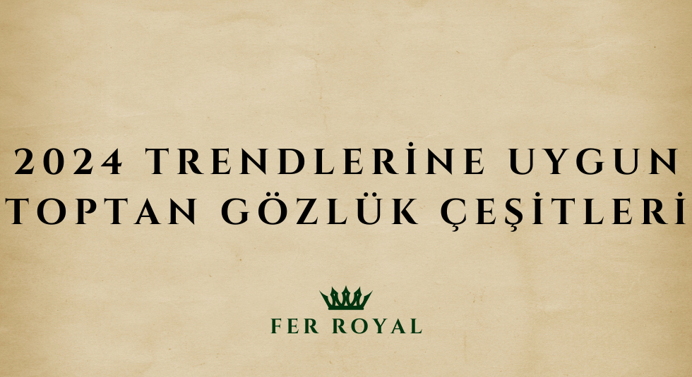 2024 Trendlerine Uygun Toptan Gözlük Çeşitleri